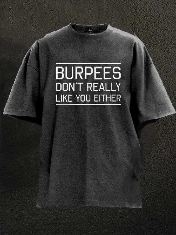 Loose T-Shirt-Burpees don't really like you either Washed Gym Shirt