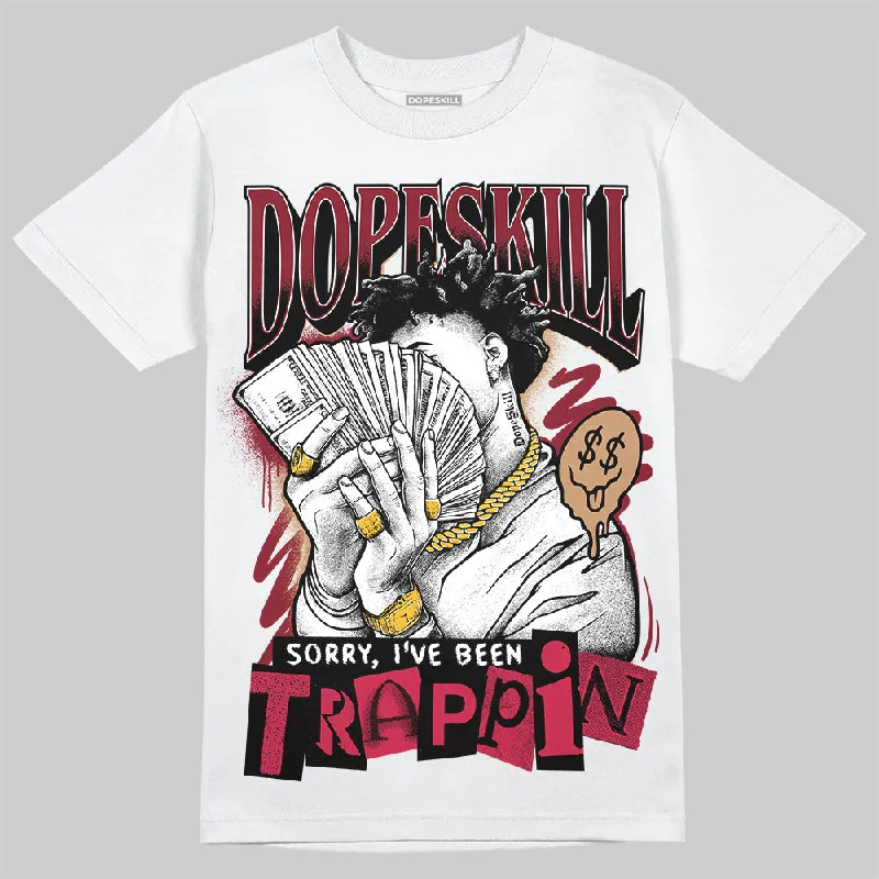 Soft Touch T-Shirt-Samba OG Collegiate Burgundy DopeSkill T-Shirt Sorry I've Been Trappin Graphic