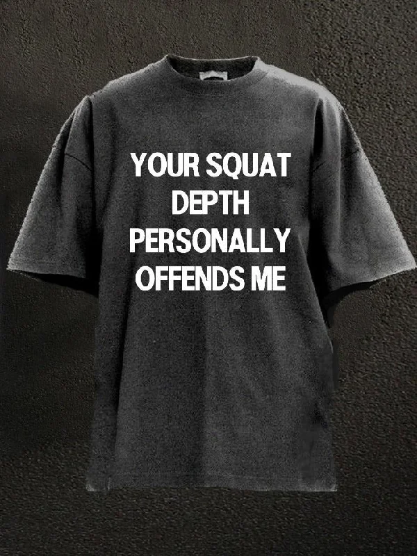 Casual Streetwear T-Shirt-Your Squat Depth Personally Offends Me  Washed Gym Shirt