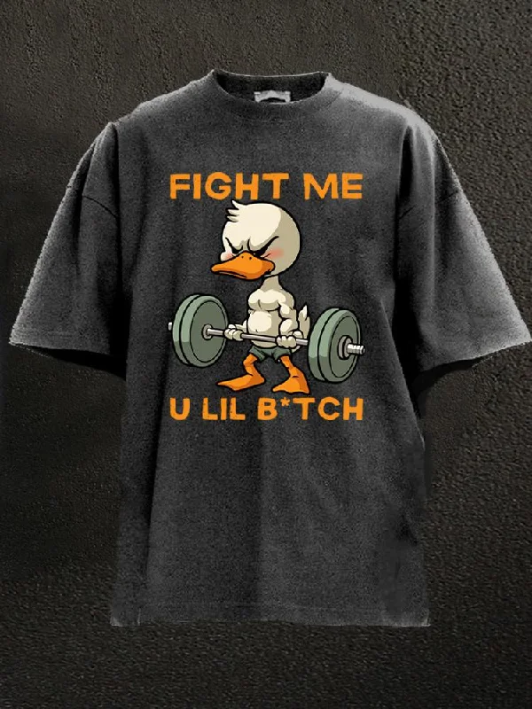 Custom Print T-Shirt-fight me u lil b*tch Washed Gym Shirt