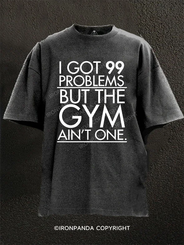 Neon T-Shirt-I Got 99 Problems But the Gym Ain't One Washed Gym Shirt