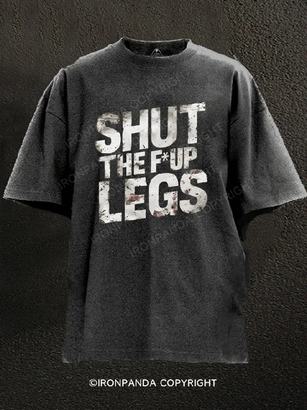 Movie T-Shirt-Shut the F Up Legs Washed Gym Shirt