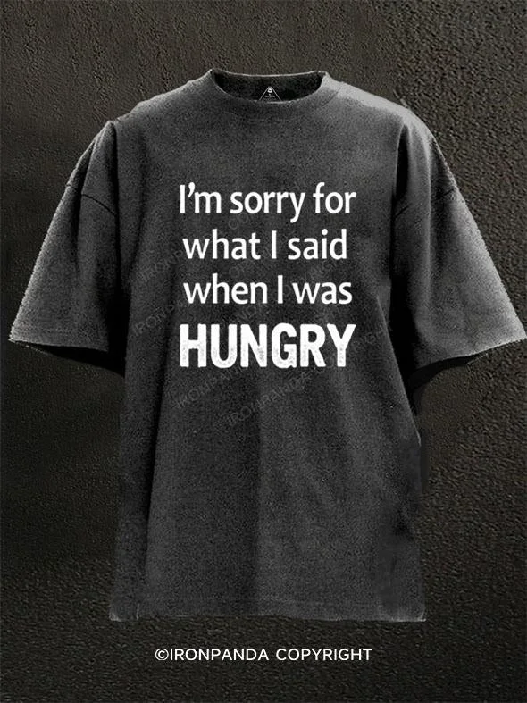 Signature T-Shirt-I'M SORRY FOR WHAT I SAID WHEN I WAS HUNGRY Washed Gym Shirt