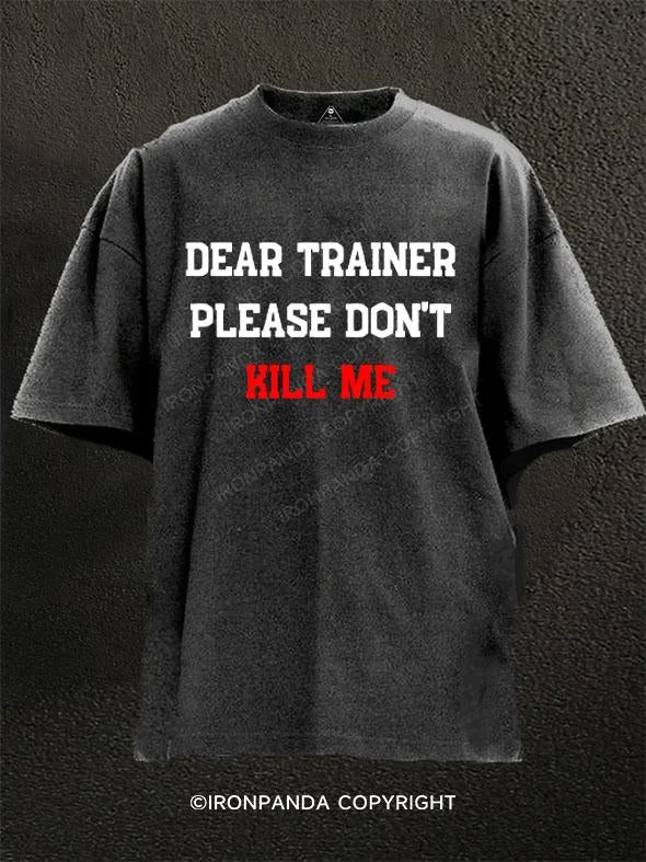 Stretch T-Shirt-Dear Trainer Please Don't Kill Me Washed Gym Shirt