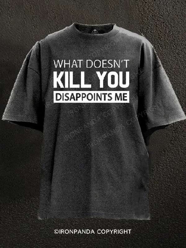 Essential T-Shirt-What doesn't kill you disappoints me Washed Gym Shirt