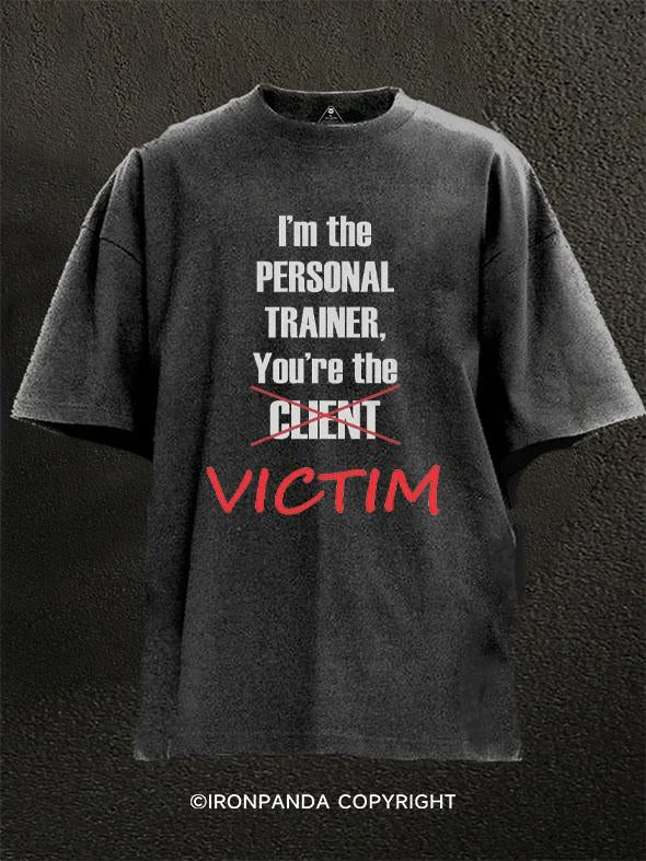 Surf T-Shirt-I'M THE PERSONAL TRAINER YOU'RE THE VICTIM Washed Gym Shirt