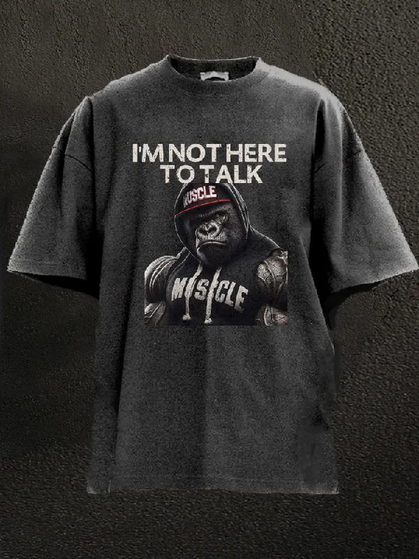 Casual Streetwear T-Shirt-I'm Not Here To Talk Gorilla Washed Gym Shirt