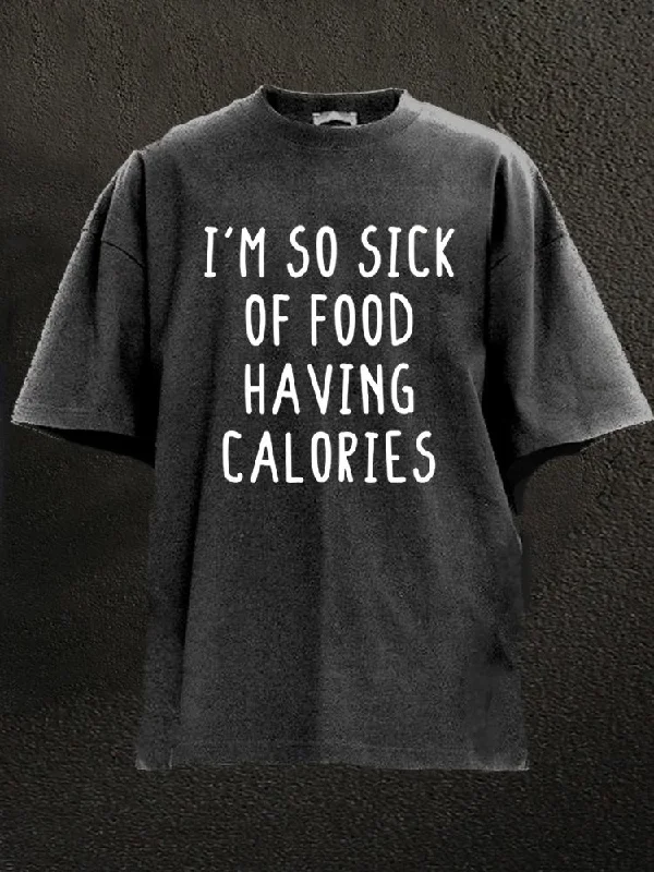 Outdoor T-Shirt-I'm So Sick Of Food Having Calories Washed Gym Shirt