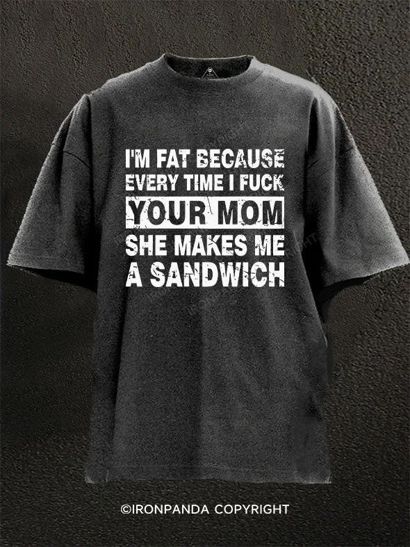 Striped T-Shirt-I'M FAT BECAUSE EVERY TIME I FUCK YOUR MOM SHE MAKES ME A SANDWICH Washed Gym Shirt