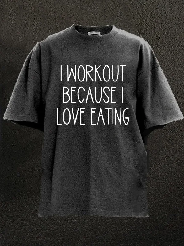 Casual T-Shirt-I Workout Because I Love Eating Washed Gym Shirt