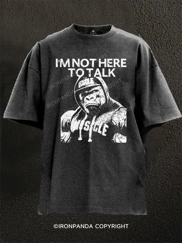 Abstract T-Shirt-I'm Not Here To Talk Gorilla Washed Gym Shirt