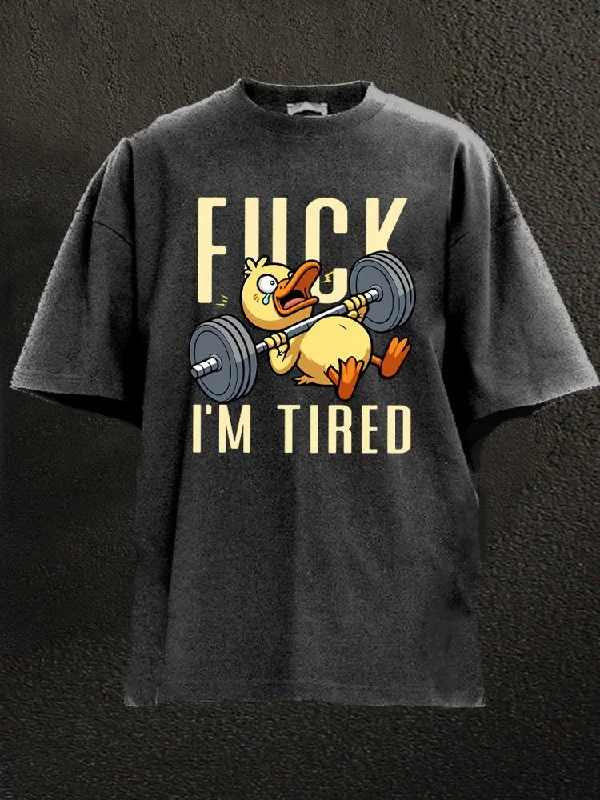 Hipster T-Shirt-fuck i'm tired Washed Gym Shirt